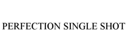 PERFECTION SINGLE SHOT trademark