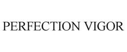 PERFECTION VIGOR trademark