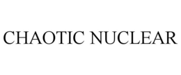 CHAOTIC NUCLEAR trademark