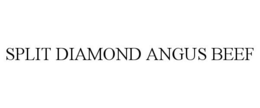 SPLIT DIAMOND ANGUS BEEF trademark