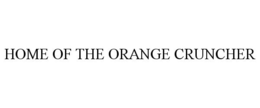 HOME OF THE ORANGE CRUNCHER trademark