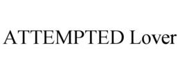 ATTEMPTED LOVER trademark