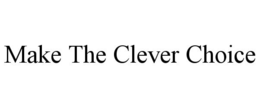 MAKE THE CLEVER CHOICE trademark