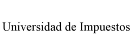 UNIVERSIDAD DE IMPUESTOS trademark