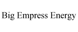 BIG EMPRESS ENERGY trademark