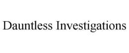 DAUNTLESS INVESTIGATIONS trademark
