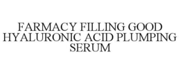 FARMACY FILLING GOOD HYALURONIC ACID PLUMPING SERUM trademark