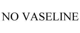 NO VASELINE trademark