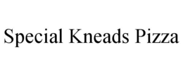 SPECIAL KNEADS PIZZA trademark