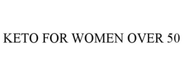 KETO FOR WOMEN OVER 50 trademark