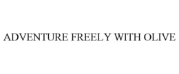 ADVENTURE FREELY WITH OLIVE trademark