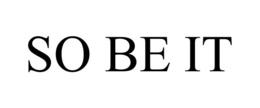 SO BE IT trademark