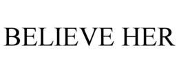 BELIEVE HER trademark