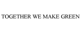 TOGETHER WE MAKE GREEN trademark