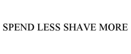 SPEND LESS SHAVE MORE trademark