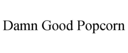 DAMN GOOD POPCORN trademark