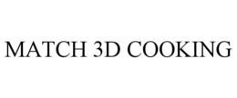 MATCH 3D COOKING trademark