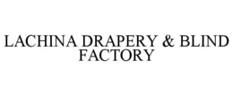 LACHINA DRAPERY & BLIND FACTORY trademark