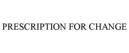 PRESCRIPTION FOR CHANGE trademark