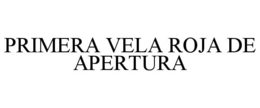 PRIMERA VELA ROJA DE APERTURA trademark