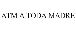 ATM A TODA MADRE trademark