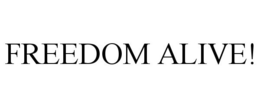 FREEDOM ALIVE! trademark
