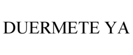DUERMETE YA trademark