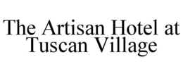 THE ARTISAN HOTEL AT TUSCAN VILLAGE trademark