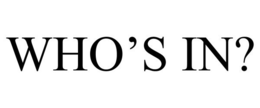 WHO'S IN? trademark