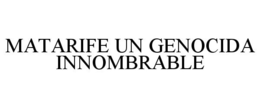 MATARIFE UN GENOCIDA INNOMBRABLE trademark