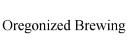 OREGONIZED BREWING trademark