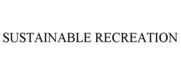 SUSTAINABLE RECREATION trademark
