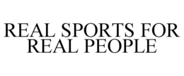 REAL SPORTS FOR REAL PEOPLE trademark