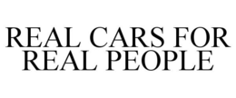 REAL CARS FOR REAL PEOPLE trademark