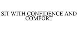 SIT WITH CONFIDENCE AND COMFORT trademark