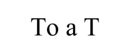 TO A T trademark