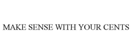 MAKE SENSE WITH YOUR CENTS trademark