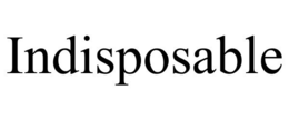 INDISPOSABLE trademark