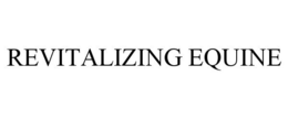 REVITALIZING EQUINE trademark