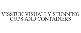 VISSTUN VISUALLY STUNNING CUPS AND CONTAINERS trademark