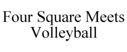 FOUR SQUARE MEETS VOLLEYBALL trademark