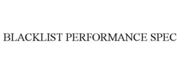 BLACKLIST PERFORMANCE SPEC trademark