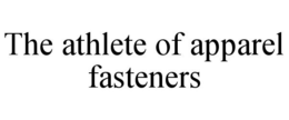 THE ATHLETE OF APPAREL FASTENERS trademark