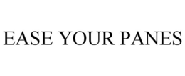 EASE YOUR PANES trademark