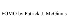 FOMO BY PATRICK J. MCGINNIS trademark