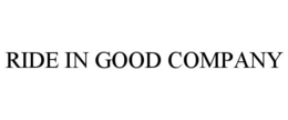 RIDE IN GOOD COMPANY trademark