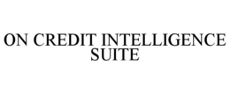 ON CREDIT INTELLIGENCE SUITE trademark
