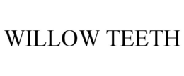 WILLOW TEETH trademark