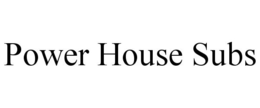 POWER HOUSE SUBS trademark