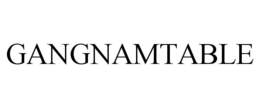 GANGNAMTABLE trademark